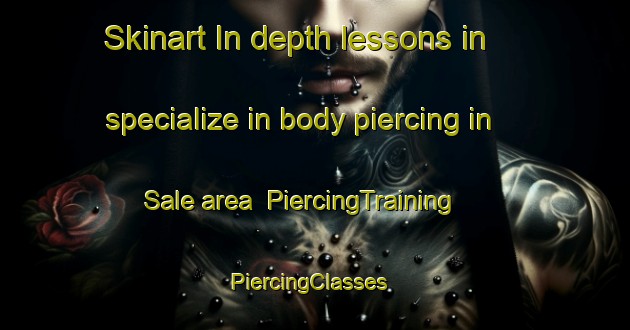 Skinart In-depth lessons in specialize in body piercing in Sale area | PiercingTraining | PiercingClasses | SkinartTraining-Italy