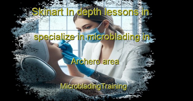 Skinart In-depth lessons in specialize in microblading in Archero area | MicrobladingTraining | MicrobladingClasses | SkinartTraining-Italy