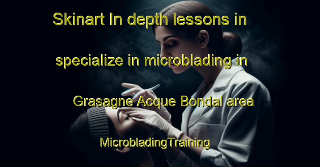 Skinart In-depth lessons in specialize in microblading in Grasagne Acque Bondal area | MicrobladingTraining | MicrobladingClasses | SkinartTraining-Italy