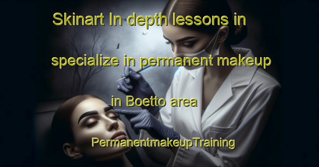Skinart In-depth lessons in specialize in permanent makeup in Boetto area | PermanentmakeupTraining | PermanentmakeupClasses | SkinartTraining-Italy