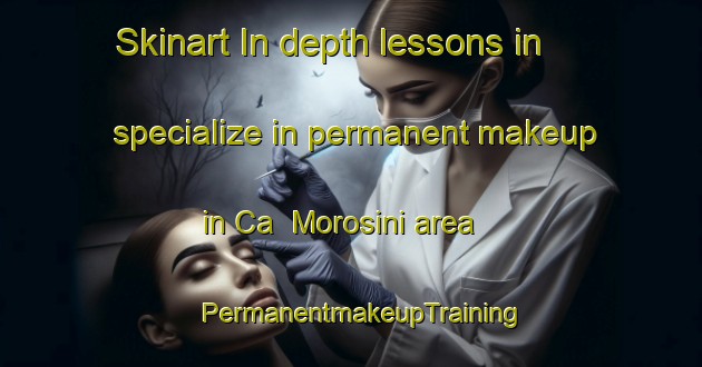 Skinart In-depth lessons in specialize in permanent makeup in Ca  Morosini area | PermanentmakeupTraining | PermanentmakeupClasses | SkinartTraining-Italy