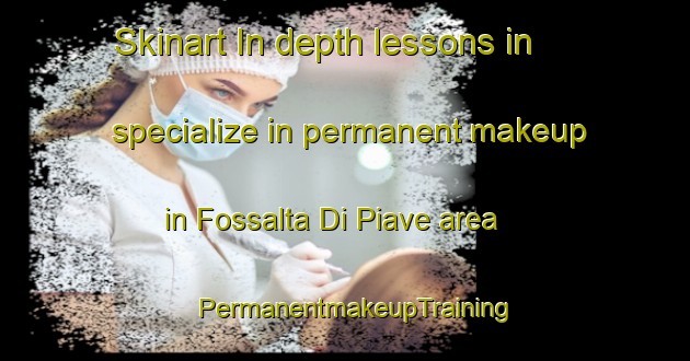 Skinart In-depth lessons in specialize in permanent makeup in Fossalta Di Piave area | PermanentmakeupTraining | PermanentmakeupClasses | SkinartTraining-Italy