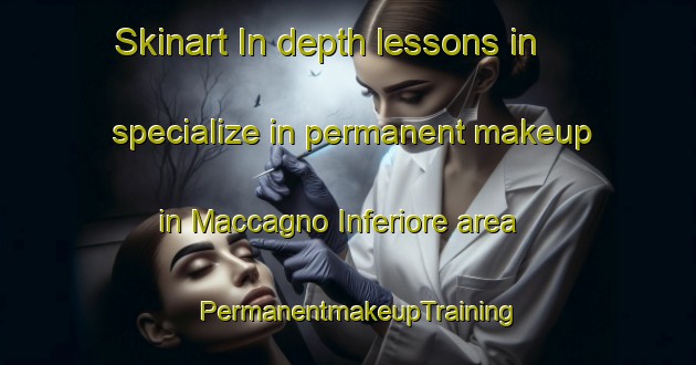 Skinart In-depth lessons in specialize in permanent makeup in Maccagno Inferiore area | PermanentmakeupTraining | PermanentmakeupClasses | SkinartTraining-Italy