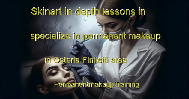 Skinart In-depth lessons in specialize in permanent makeup in Osteria Finiletti area | PermanentmakeupTraining | PermanentmakeupClasses | SkinartTraining-Italy