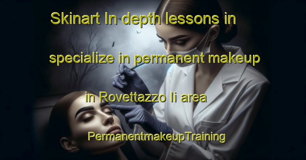 Skinart In-depth lessons in specialize in permanent makeup in Rovettazzo Ii area | PermanentmakeupTraining | PermanentmakeupClasses | SkinartTraining-Italy