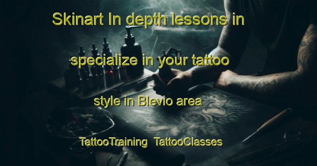 Skinart In-depth lessons in specialize in your tattoo style in Blevio area | TattooTraining | TattooClasses | SkinartTraining-Italy