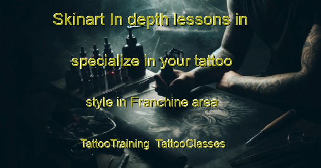 Skinart In-depth lessons in specialize in your tattoo style in Franchine area | TattooTraining | TattooClasses | SkinartTraining-Italy