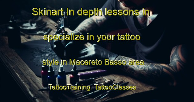 Skinart In-depth lessons in specialize in your tattoo style in Macereto Basso area | TattooTraining | TattooClasses | SkinartTraining-Italy
