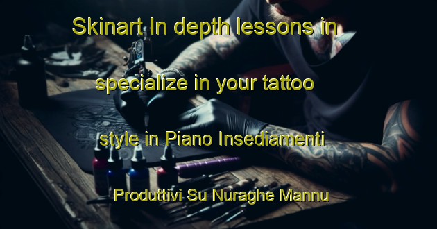 Skinart In-depth lessons in specialize in your tattoo style in Piano Insediamenti Produttivi Su Nuraghe Mannu area | TattooTraining | TattooClasses | SkinartTraining-Italy