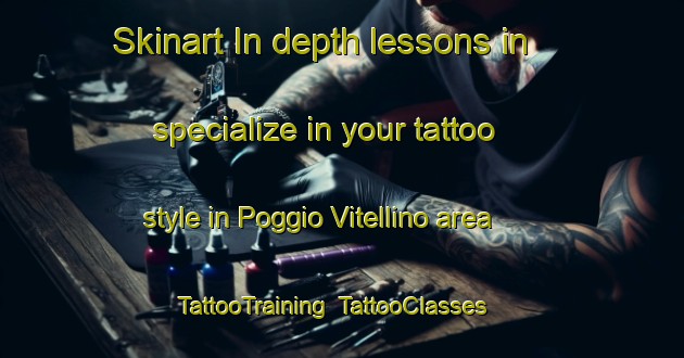 Skinart In-depth lessons in specialize in your tattoo style in Poggio Vitellino area | TattooTraining | TattooClasses | SkinartTraining-Italy