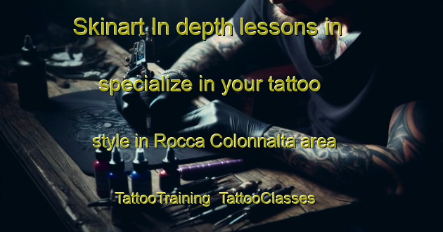 Skinart In-depth lessons in specialize in your tattoo style in Rocca Colonnalta area | TattooTraining | TattooClasses | SkinartTraining-Italy