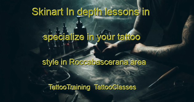 Skinart In-depth lessons in specialize in your tattoo style in Roccabascerana area | TattooTraining | TattooClasses | SkinartTraining-Italy