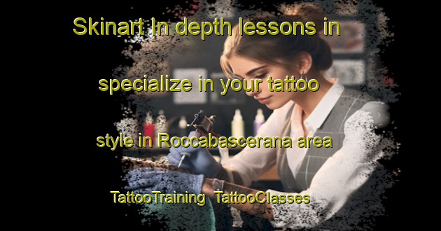 Skinart In-depth lessons in specialize in your tattoo style in Roccabascerana area | TattooTraining | TattooClasses | SkinartTraining-Italy
