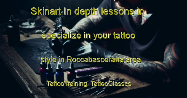 Skinart In-depth lessons in specialize in your tattoo style in Roccabascerana area | TattooTraining | TattooClasses | SkinartTraining-Italy