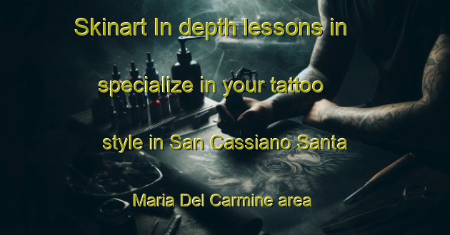 Skinart In-depth lessons in specialize in your tattoo style in San Cassiano Santa Maria Del Carmine area | TattooTraining | TattooClasses | SkinartTraining-Italy