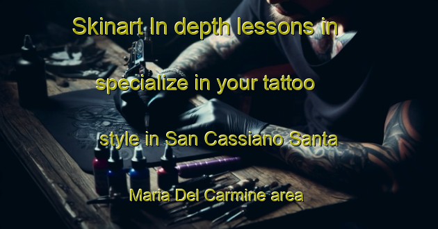 Skinart In-depth lessons in specialize in your tattoo style in San Cassiano Santa Maria Del Carmine area | TattooTraining | TattooClasses | SkinartTraining-Italy