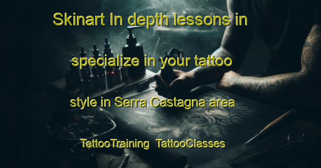 Skinart In-depth lessons in specialize in your tattoo style in Serra Castagna area | TattooTraining | TattooClasses | SkinartTraining-Italy