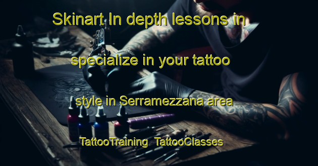 Skinart In-depth lessons in specialize in your tattoo style in Serramezzana area | TattooTraining | TattooClasses | SkinartTraining-Italy