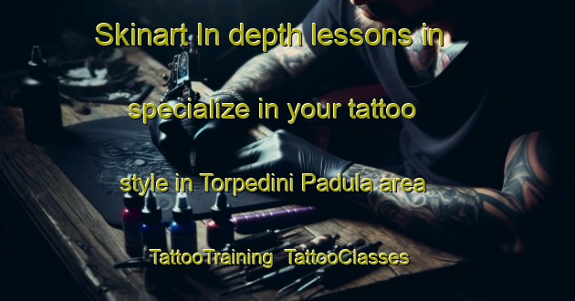 Skinart In-depth lessons in specialize in your tattoo style in Torpedini Padula area | TattooTraining | TattooClasses | SkinartTraining-Italy