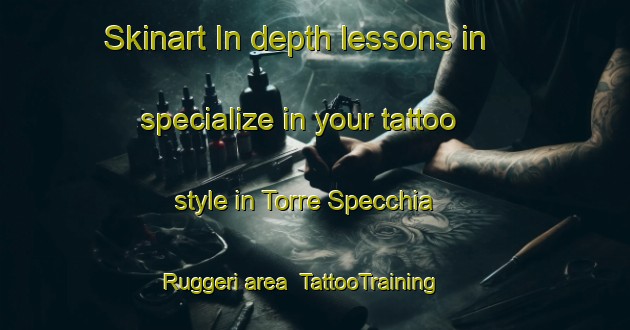 Skinart In-depth lessons in specialize in your tattoo style in Torre Specchia Ruggeri area | TattooTraining | TattooClasses | SkinartTraining-Italy