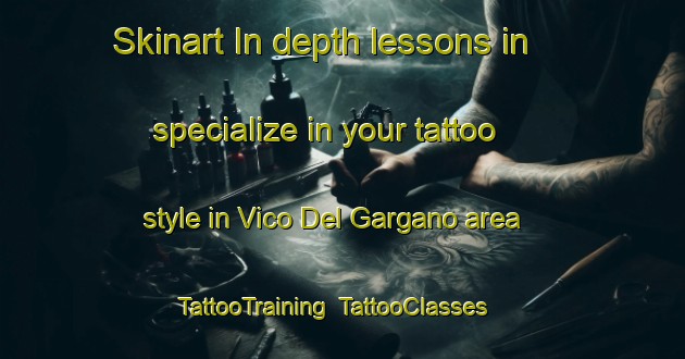 Skinart In-depth lessons in specialize in your tattoo style in Vico Del Gargano area | TattooTraining | TattooClasses | SkinartTraining-Italy