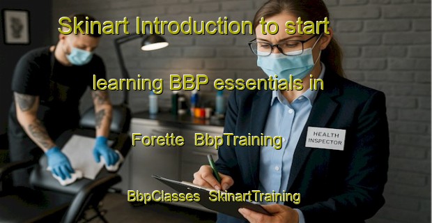 Skinart Introduction to start learning BBP essentials in Forette | BbpTraining | BbpClasses | SkinartTraining-Italy