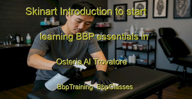 Skinart Introduction to start learning BBP essentials in Osteria Al Trovatore | BbpTraining | BbpClasses | SkinartTraining-Italy