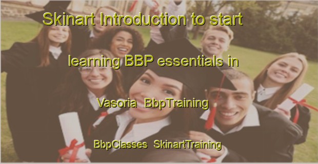 Skinart Introduction to start learning BBP essentials in Vasoria | BbpTraining | BbpClasses | SkinartTraining-Italy