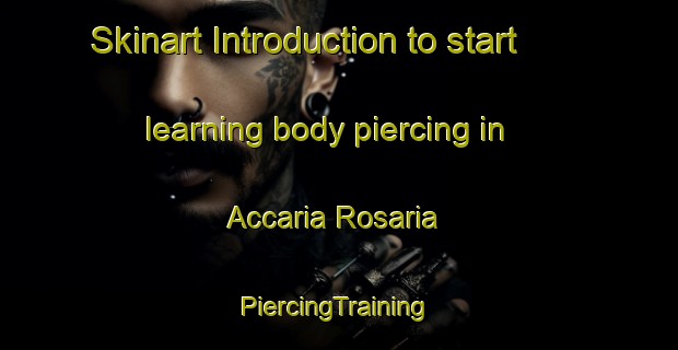 Skinart Introduction to start learning body piercing in Accaria Rosaria | #PiercingTraining #PiercingClasses #SkinartTraining-Italy