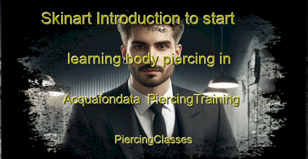 Skinart Introduction to start learning body piercing in Acquafondata | #PiercingTraining #PiercingClasses #SkinartTraining-Italy