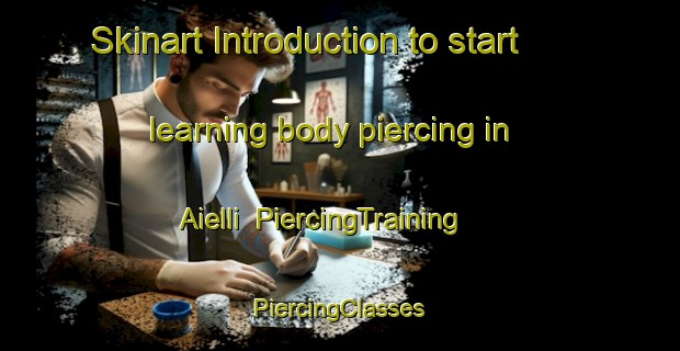 Skinart Introduction to start learning body piercing in Aielli | #PiercingTraining #PiercingClasses #SkinartTraining-Italy