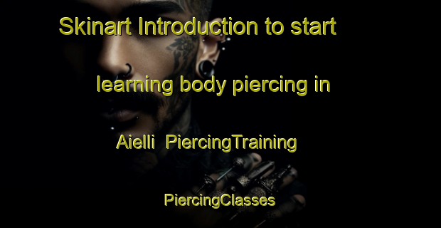 Skinart Introduction to start learning body piercing in Aielli | #PiercingTraining #PiercingClasses #SkinartTraining-Italy