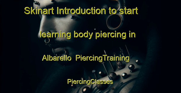 Skinart Introduction to start learning body piercing in Albarello | #PiercingTraining #PiercingClasses #SkinartTraining-Italy