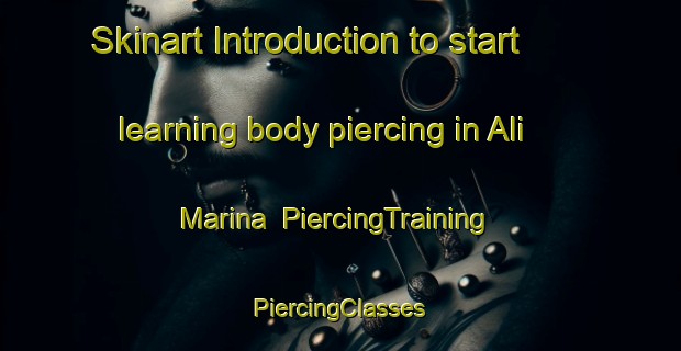 Skinart Introduction to start learning body piercing in Ali Marina | #PiercingTraining #PiercingClasses #SkinartTraining-Italy