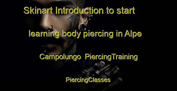 Skinart Introduction to start learning body piercing in Alpe Campolungo | #PiercingTraining #PiercingClasses #SkinartTraining-Italy