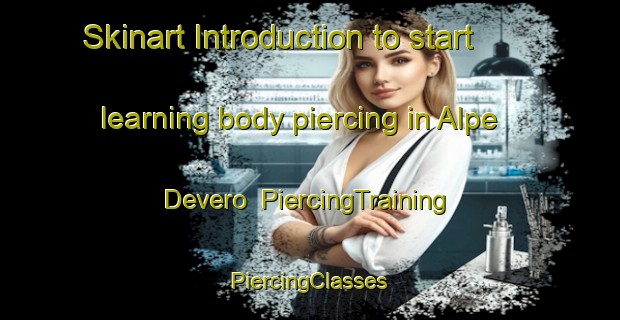 Skinart Introduction to start learning body piercing in Alpe Devero | #PiercingTraining #PiercingClasses #SkinartTraining-Italy