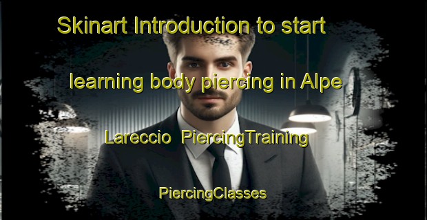 Skinart Introduction to start learning body piercing in Alpe Lareccio | #PiercingTraining #PiercingClasses #SkinartTraining-Italy