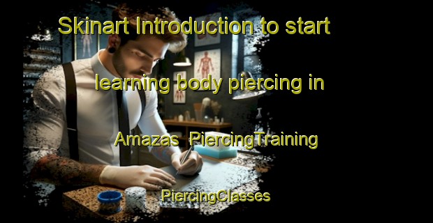 Skinart Introduction to start learning body piercing in Amazas | #PiercingTraining #PiercingClasses #SkinartTraining-Italy