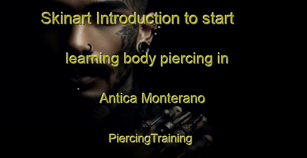 Skinart Introduction to start learning body piercing in Antica Monterano | #PiercingTraining #PiercingClasses #SkinartTraining-Italy