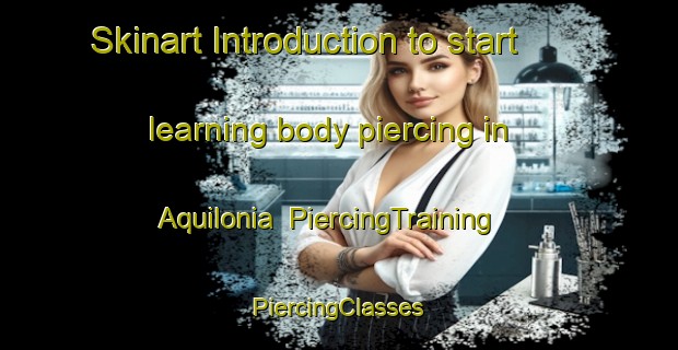 Skinart Introduction to start learning body piercing in Aquilonia | #PiercingTraining #PiercingClasses #SkinartTraining-Italy