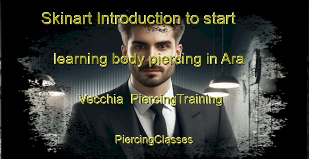 Skinart Introduction to start learning body piercing in Ara Vecchia | #PiercingTraining #PiercingClasses #SkinartTraining-Italy