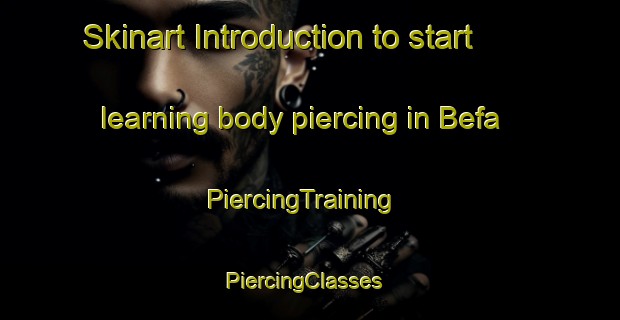 Skinart Introduction to start learning body piercing in Befa | PiercingTraining | PiercingClasses | SkinartTraining-Italy