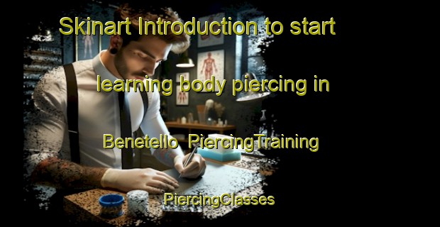 Skinart Introduction to start learning body piercing in Benetello | #PiercingTraining #PiercingClasses #SkinartTraining-Italy