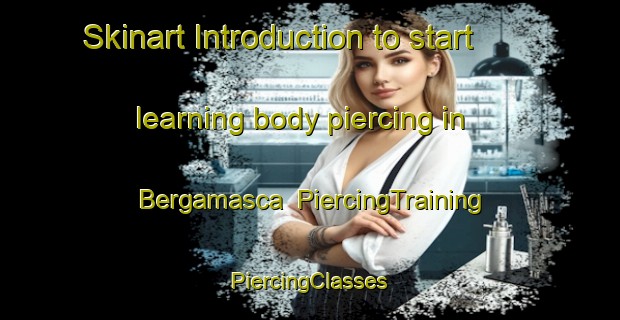 Skinart Introduction to start learning body piercing in Bergamasca | #PiercingTraining #PiercingClasses #SkinartTraining-Italy