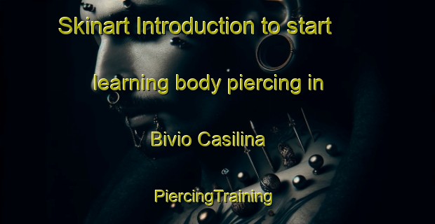 Skinart Introduction to start learning body piercing in Bivio Casilina | #PiercingTraining #PiercingClasses #SkinartTraining-Italy