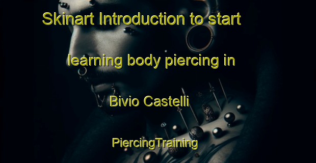 Skinart Introduction to start learning body piercing in Bivio Castelli | #PiercingTraining #PiercingClasses #SkinartTraining-Italy