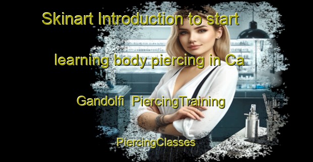 Skinart Introduction to start learning body piercing in Ca  Gandolfi | #PiercingTraining #PiercingClasses #SkinartTraining-Italy