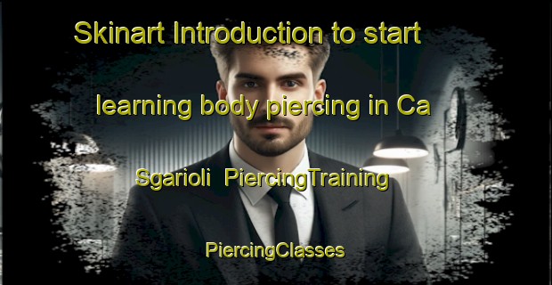 Skinart Introduction to start learning body piercing in Ca  Sgarioli | #PiercingTraining #PiercingClasses #SkinartTraining-Italy