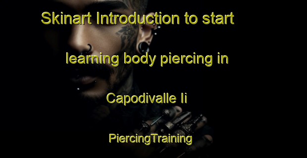 Skinart Introduction to start learning body piercing in Capodivalle Ii | #PiercingTraining #PiercingClasses #SkinartTraining-Italy