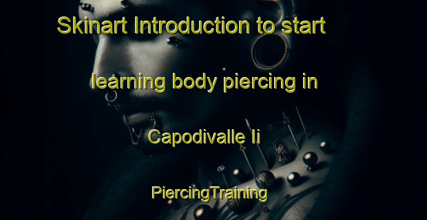 Skinart Introduction to start learning body piercing in Capodivalle Ii | #PiercingTraining #PiercingClasses #SkinartTraining-Italy